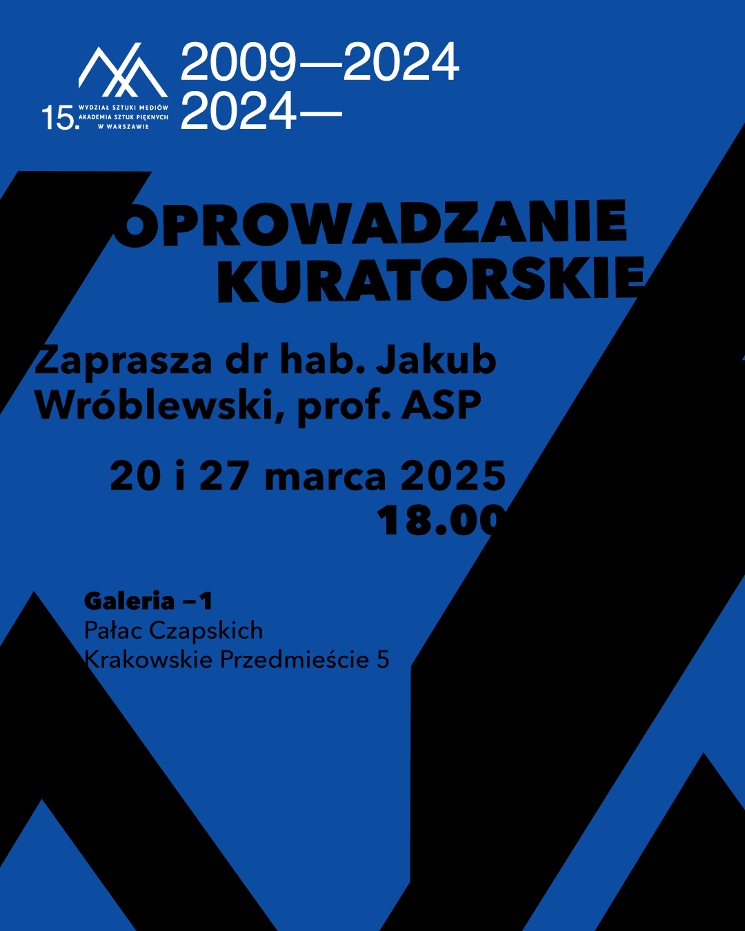Grafika promująca oprowadzania kuratorskie po Wystawie 15-lecia Wydziału Sztuki Mediów na Akademii Sztuk Pięknych w Warszawie"2009—2024 2024—"